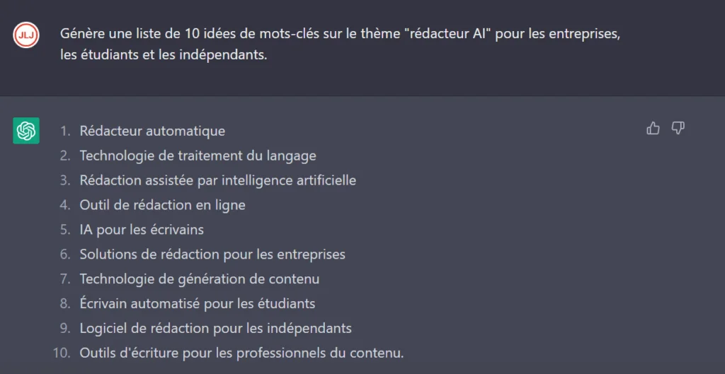 16 Requêtes pour Booster votre SEO avec ChatGPT 1 10 idées de mots-clés sur le thème rédacteur AI pour les entreprises, les étudiants et les indépendants.