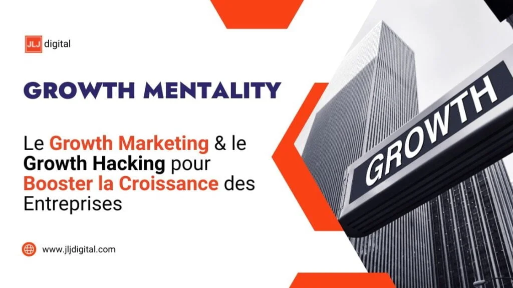 Le Growth Marketing & le Growth Hacking pour Booster la Croissance des Entreprises - JLJ Digital 2