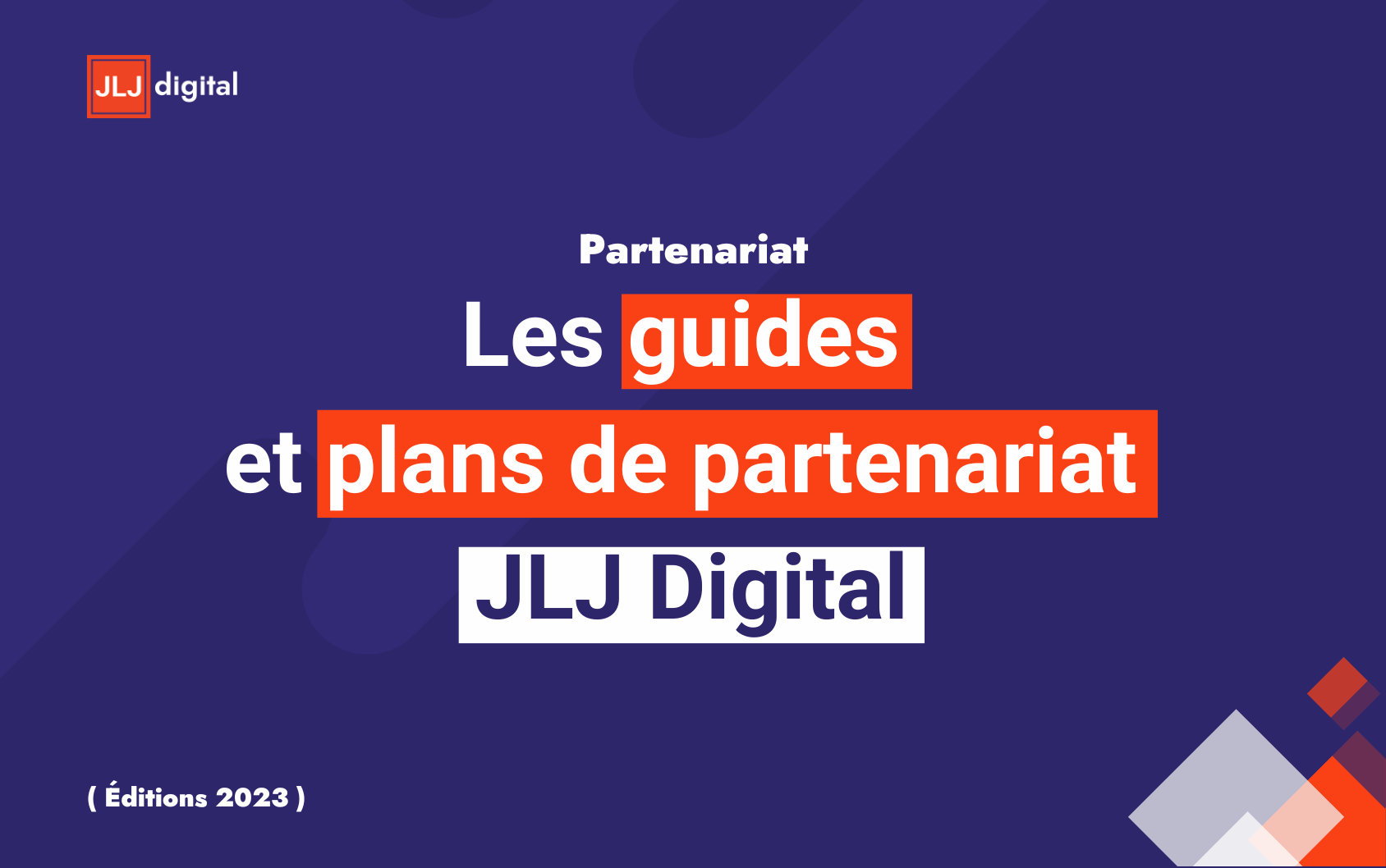 Les Guides et Plans de Partenariat JLJ Digital